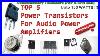 Best_5_Transistors_For_Power_Audio_Amplifiers_Complementary_Pair_Npn_Pnp_01_egmw